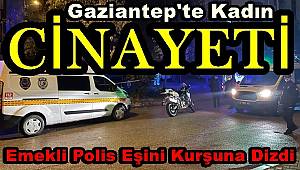 Gaziantep'te dehşet, Emekli polis eşini sokak ortasında öldürdü 