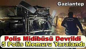 Gaziantep'te devrilen polis midibüsündeki 5 memur yaralandı 