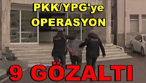 Gaziantep'te PKK/YPG operasyonuna 9 gözaltı 