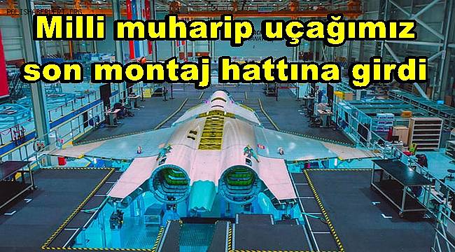 İsmail Demir; Milli muharip uçağımız son montaj hattına girdi