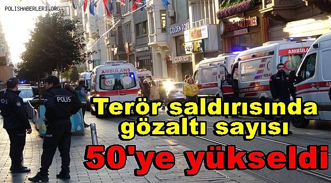 İstiklal Caddesi'ndeki terör saldırısında gözaltı sayısı 50'ye yükseldi 