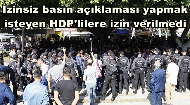 İzinsiz basın açıklaması yapmak isteyen HDP'lilere izin verilmedi