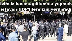 İzinsiz basın açıklaması yapmak isteyen HDP'lilere izin verilmedi