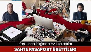Karı-koca kılığında kiraladıkları evde sahte pasaport üretmişler