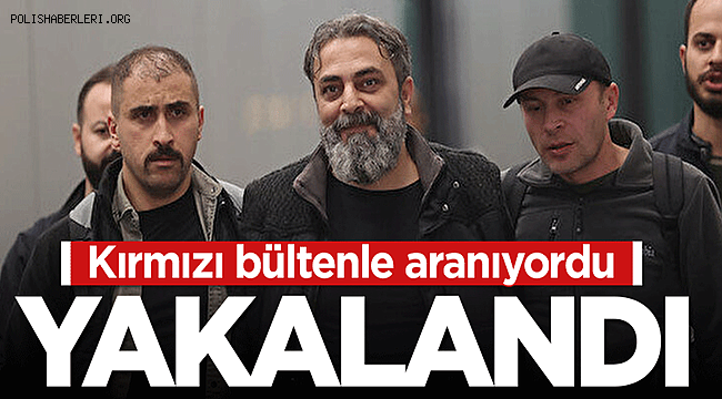 Kırmızı bültenle aranıyordu yakalandı 