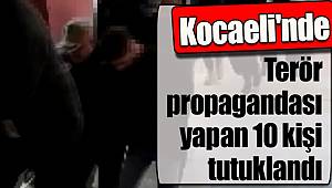 Kocaeli'de terör propagandası yapan 10 kişi tutuklandı 