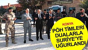 Konya'dan PÖH timleri dualarla Suriye'ye uğurlandı 