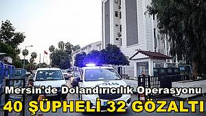 Mersin'de Dolandırıcılık Operasyonu: 32 Gözaltı