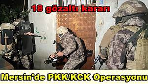 Mersin'de PKK/KCK Operasyonu 18 gözaltı kararı