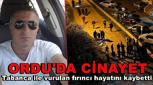 Ordu'da cinayet, Tabanca ile vurulan fırıncı hayatını kaybetti