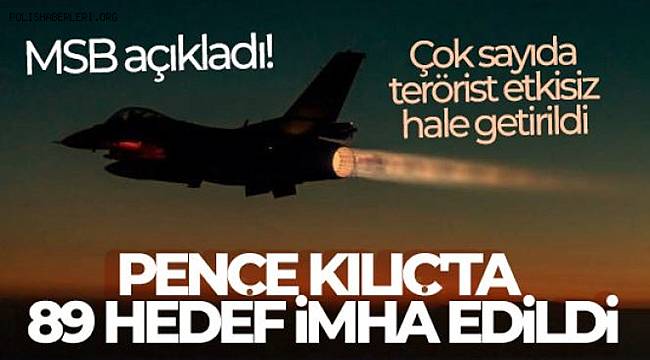 Pençe-Kılıç Hava Harekatı'nda 89 hedef imha edildi, çok sayıda terörist etkisiz hale getirildi 