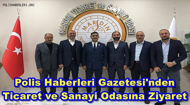 Polis Haberleri Gazetesi'nden Mardin Ticaret ve Sanayi Odasına Ziyaret