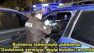 Ruhsatsız tabancayla yakalandı, 'Devletimiz vermiyor' deyip kendini savundu 