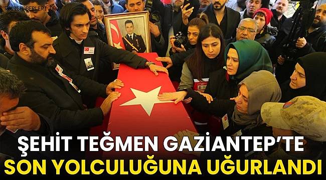 Şehit Teğmen Öztürkmen Gaziantep'te son yolculuğuna uğurlandı 