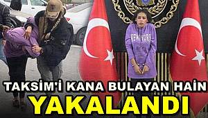 Taksim'i Kana Bulayan Hain Yakalandı