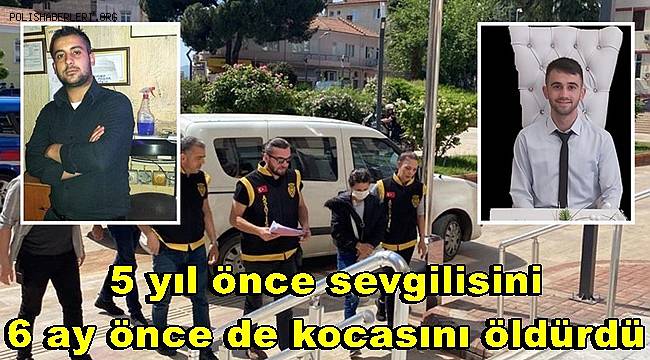 5 yıl önce sevgilisini 6 ay önce de kocasını öldüren kadına 24 yıl hapis 