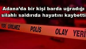 Adana’da bir kişi, barda uğradığı silahlı saldırıda hayatını kaybetti. 