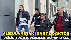 Ambulanstaki Sahte Doktor, Polisin Yol Uygulamasında Yakalandı