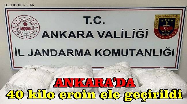 Ankara'da piyasa değeri 20 milyon lirayı bulan 40 kilo eroin ele geçirildi 