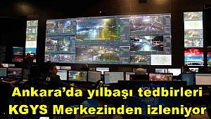 Ankara’da yılbaşı tedbirleri KGYS Merkezinden izleniyor 