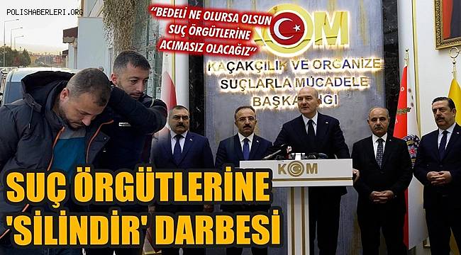 Bakan Soylu açıkladı! Suç örgütlerine 'Silindir' operasyonu