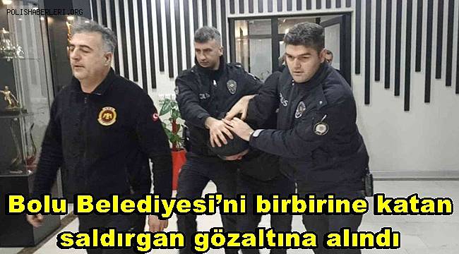 Bolu Belediyesi’ni birbirine katan saldırgan gözaltına alındı 