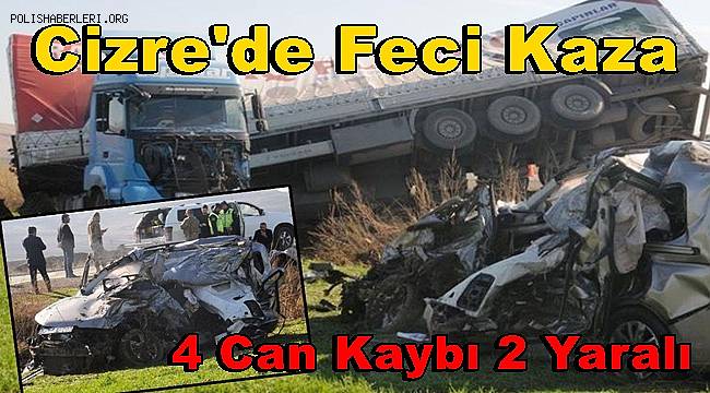 Cizre'de feci kaza, Hurdaya dönen araçta 4 ölü, 2 yaralı 