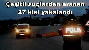 Erzincan'da çeşitli suçlardan aranan 27 kişi yakalandı
