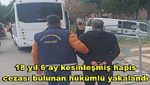 Gaziantep'te 18 yıl 6 ay kesinleşmiş hapis cezası bulunan hükümlü yakalandı 