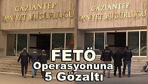 Gaziantep'te FETÖ operasyonuna 5 gözaltı
