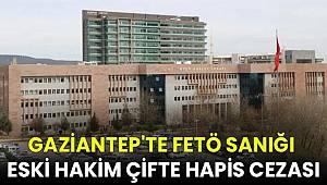 Gaziantep'te FETÖ sanığı eski hakim çifte hapis cezası