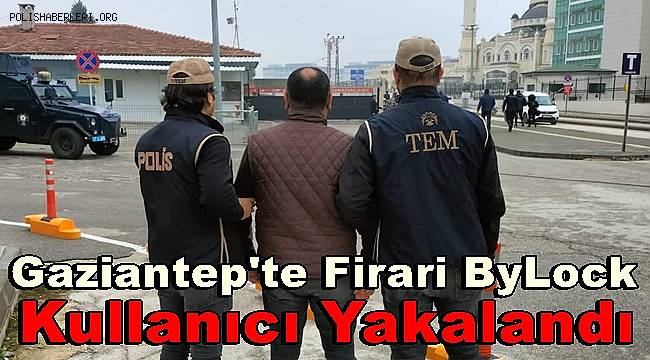 Gaziantep'te firari FETÖ hükümlüsü yakalandı 