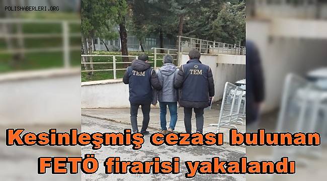 Gaziantep'te kesinleşmiş cezası bulunan FETÖ firarisi yakalandı 