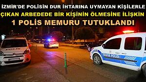 İzmir'de Dur İhtarına Uymayan Kişilerden Birinin Ölmesine İlişkin 1 Polis Memuru Tutuklandı