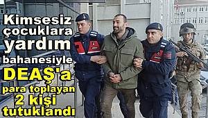 Kimsesiz çocuklara yardım bahanesiyle DEAŞ'a para toplayan 2 kişiye tutuklama