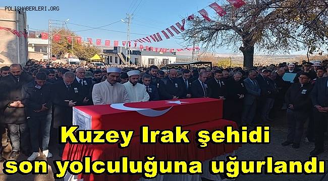 Kuzey Irak şehidi son yolculuğuna uğurlandı 