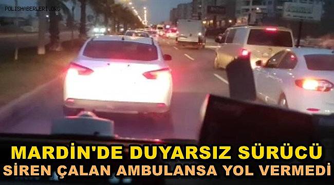 Mardin'de Duyarsız Sürücü Siren Çalan Ambulansa Yol Vermedi