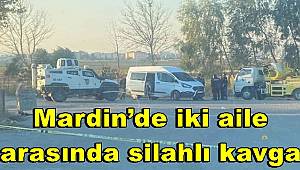 Mardin’de iki aile arasında silahlı kavga, 6 yaralı