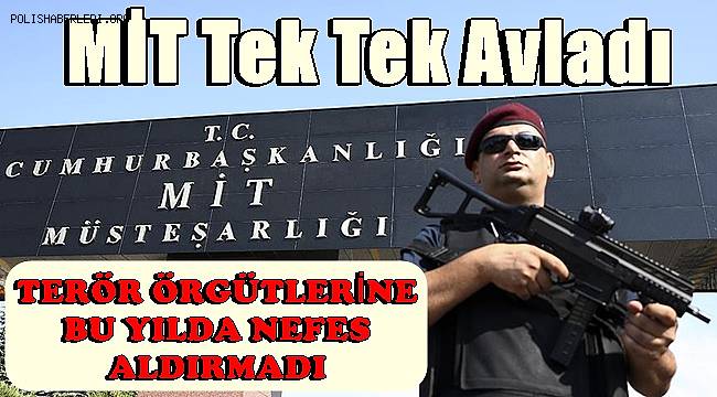 MİT gerçekleştirdiği operasyonlarla bu yıl da terör örgütlerine nefes aldırmadı 