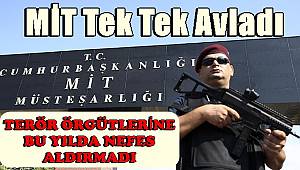 MİT gerçekleştirdiği operasyonlarla bu yıl da terör örgütlerine nefes aldırmadı 