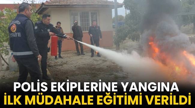 Polis ekiplerine yangına ilk müdahale eğitimi verildi