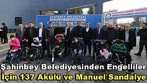 Şahinbey Belediyesinden engelliler için 137 akülü ve manuel sandalye 