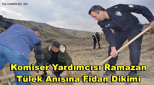 Şehit Komiser Yardımcısı Ramazan Tülek Anısına Fidan Dikimi 