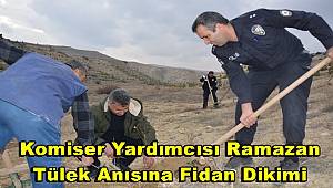 Şehit Komiser Yardımcısı Ramazan Tülek Anısına Fidan Dikimi 