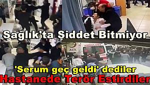 'Serum geç geldi' iddiasıyla hastanede terör estirdiler, 7 yaralı, 4 gözaltı