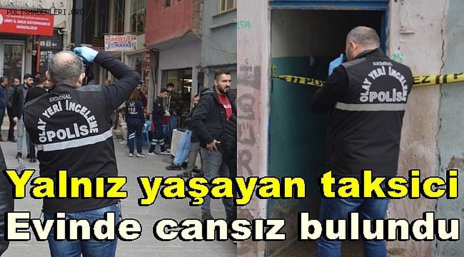 Siirt'te yalnız yaşayan taksici evinde ölü bulundu