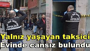 Siirt'te yalnız yaşayan taksici evinde ölü bulundu