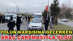 Yolun Karşısına Geçmek İsterken Araç Çarpmasıyla Öldü