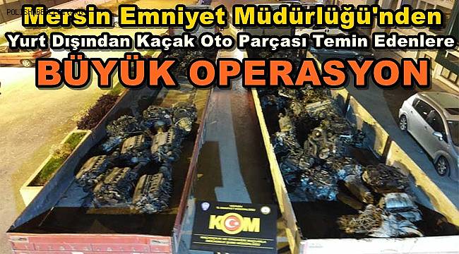 Yurt Dışından Kaçak Oto Parçası Temin Edenlere Operasyon