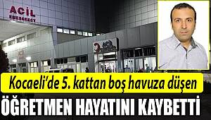 5'inci kattan boş havuza düşen öğretmen hayatını kaybetti